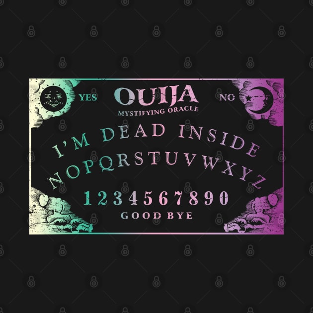 Ouija Board - I'm Dead Inside by Renegade Rags