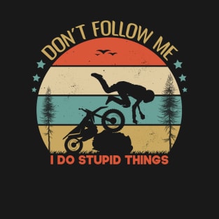 Dont Follow Me I Do Stupid Things Funny Gift Idea For Adventures Lovers T-Shirt