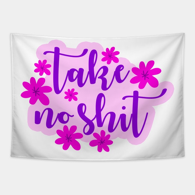 Take no shit. Do no harm but take no shit. Funny hilarious inspirational quote. Find your zen. Stand your ground. Be assertive. Cute pink spring blooming little flowers. Tapestry by IvyArtistic