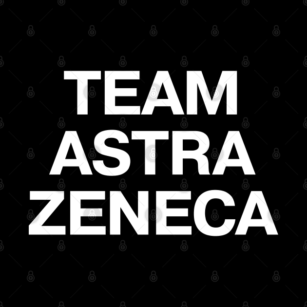 Vaccine pride: TEAM ASTRA ZENECA - fully vaxxed! by TheBestWords