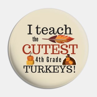 I Teach the Cutest Turkeys Fourth 4th Grade Pin