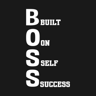 BOSS: BUILT ON SELF SUCCESS T-Shirt