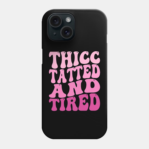 Groovy Thicc Tatted And Tired Phone Case by Atelier Djeka