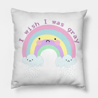 I wish I was gray - sad rainbow Pillow