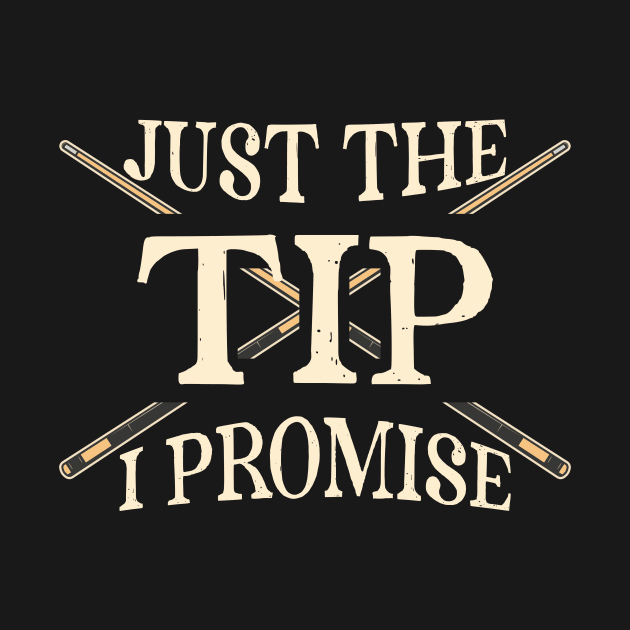 Just The Tip I Promise Billiards by Quotes NK Tees