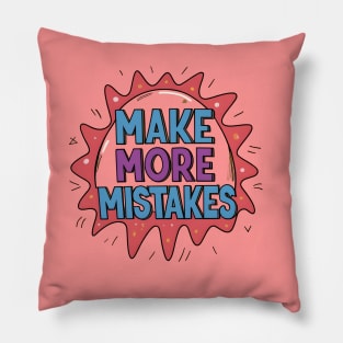 Motivational Quotes: Make More Mistakes Pillow