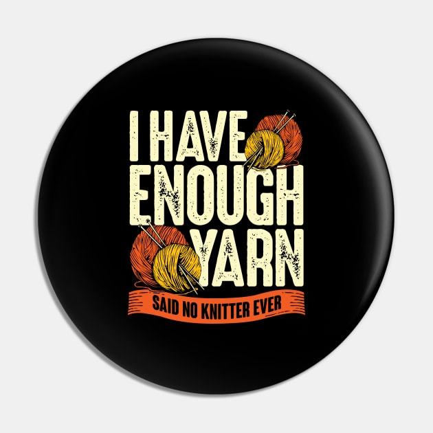 I Have Enough Yarn Said No Knitter Ever Pin by Dolde08