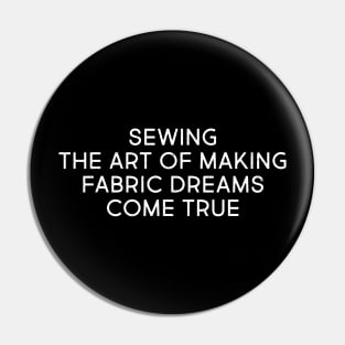 Sewing The Art of Making Fabric Dreams Come True Pin