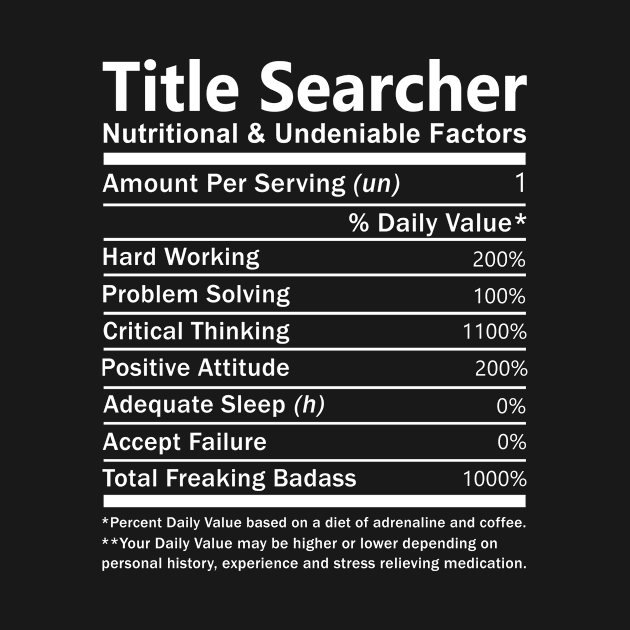 Title Searcher T Shirt - Nutritional and Undeniable Factors Gift Item Tee by Ryalgi