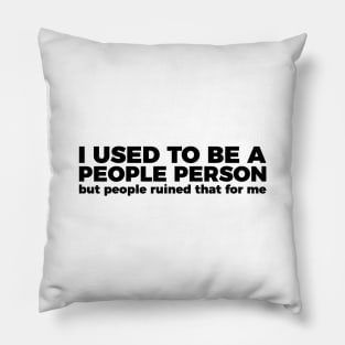 Sarcastic Quote I Used To Be A People Person Pillow