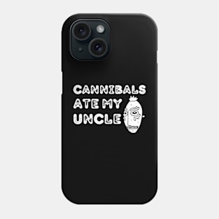 Cannibals-Ate-My-Uncle Phone Case