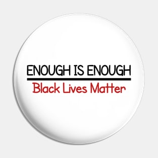 Enough is Enough Black Lives Matter Pin