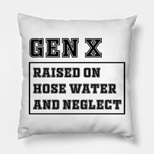 Generation X | Gen X Raised On Hose Water And Neglect Funny Pillow