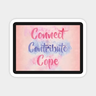 Connect, Contribute, Cope Magnet