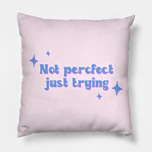 Not perfect just trying Pillow