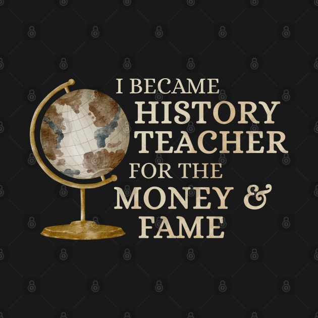 History Teacher - for money and fame by Lumintu Merch