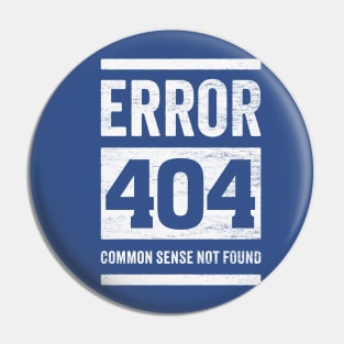 Error 404: Common Sense Not Found - Funny Stupid People Pin