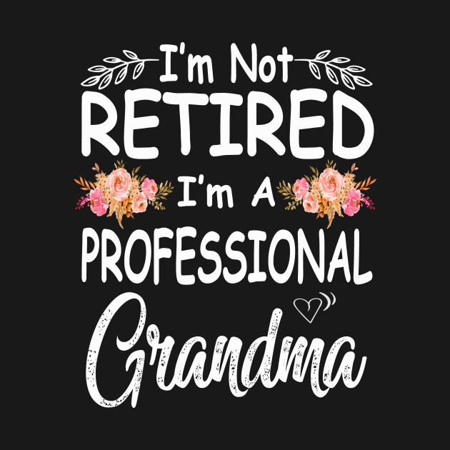 mothers day im not retired im a professional grandma by Bagshaw Gravity