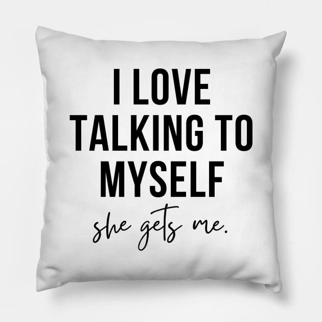 i love talking to myself, she gets me funny Pillow by RenataCacaoPhotography