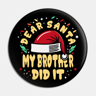 Dear Santa My Brother Did It Funny Pin