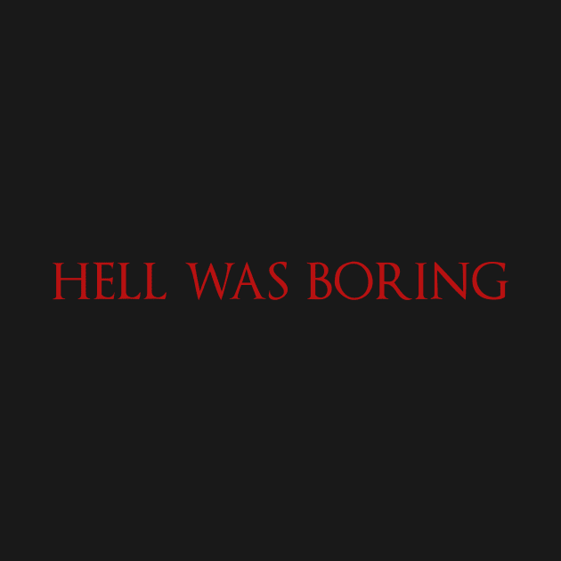 Hell Was Boring by fromherotozero