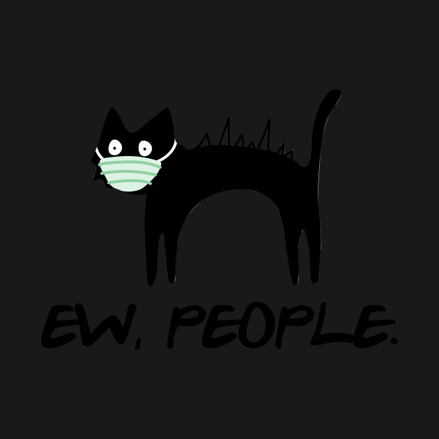 Disover Face Mask Ew People Crazy Skinny Black Cat - Ew People Crazy Skinny Black Cat - T-Shirt