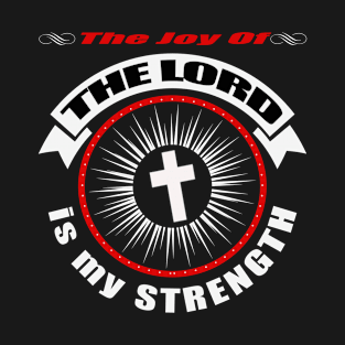 Christian Gift, The Joy Of The Lord Is My Strength T-Shirt