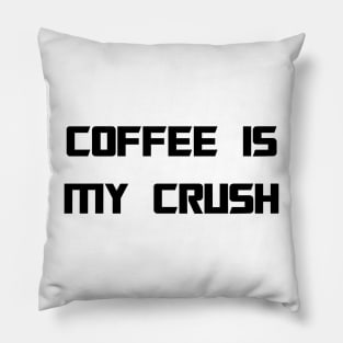 COFFEE IS MY CRUSH Pillow