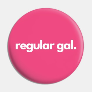 Regular gal Pin