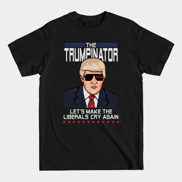 Disover The Trumpinator Trump 2020 Let's Make The Liberals Cry Again - Trump 2020 - T-Shirt