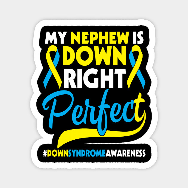 My Nephew Is Down Right Perfect Down Syndrome Awareness Magnet by Cowan79