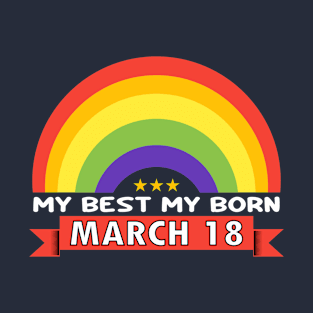 March 18 - Rainbow design style my best my born T-Shirt