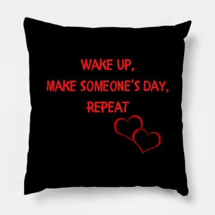 Wake Up Make Someone's Day Pillow