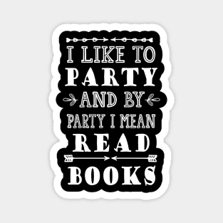 I Like to Party and by Party I Mean Read Books Magnet