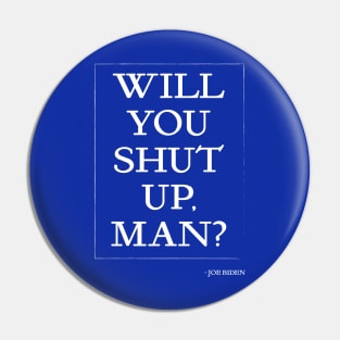 Will you shut up, man? Pin