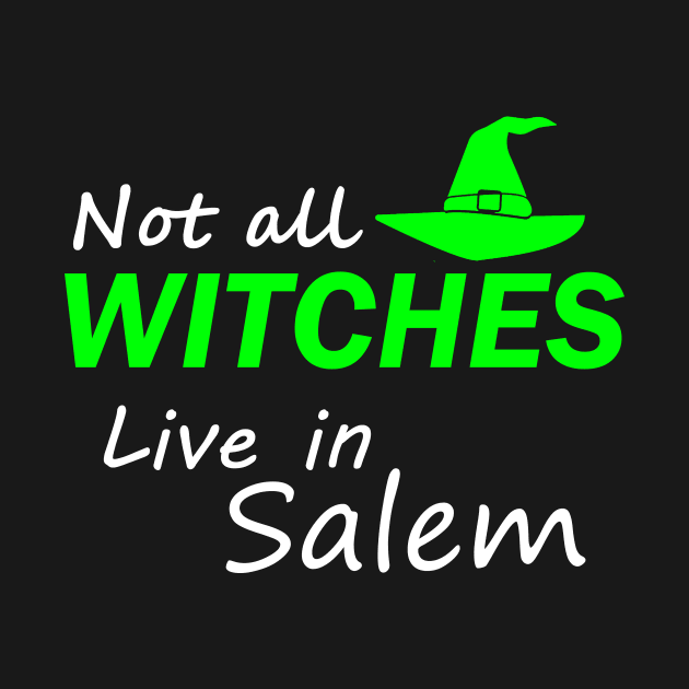 Not All Witches Live In Salem by Halloween Merch