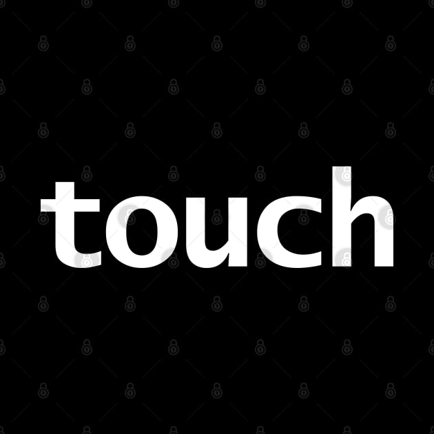 Touch Minimal Typography White Text by ellenhenryart