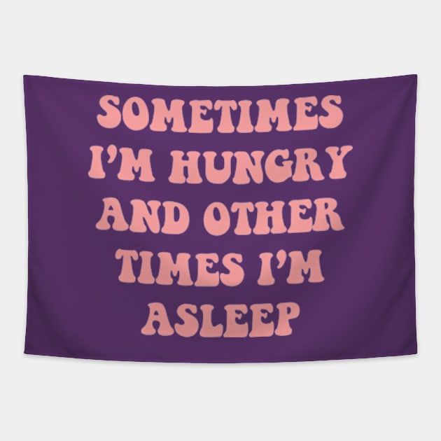 Sometimes I'm Hungry And Other Times I'm Asleep Tapestry by Three Meat Curry