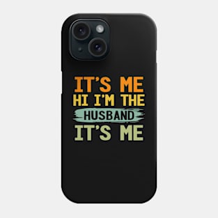 It's Me Hi I'm The Husband Fathers Day Phone Case