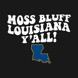 Moss Bluff Louisiana Y'all - LA Flag Cute Southern Saying T-Shirt