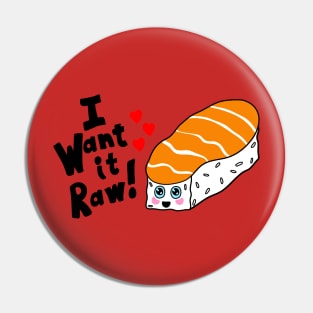 I want it Raw Kawaii shirt Pin