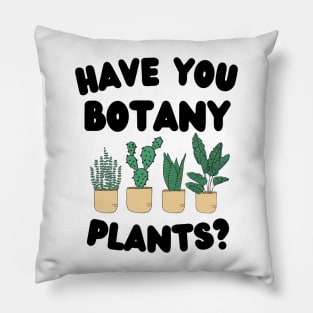 Have You Botany Plants ? Pillow