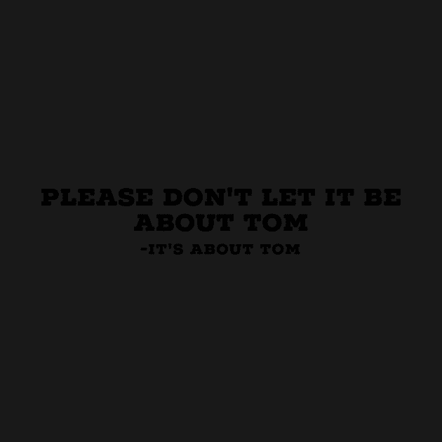 Please don't let it be about Tom by mivpiv