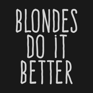 Blondes do it better T-Shirt