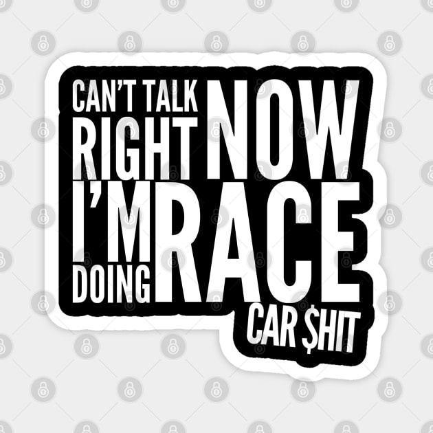 Can't Talk Right Now I'm Doing Race Car $hit Money Garage Race Track Magnet by Carantined Chao$