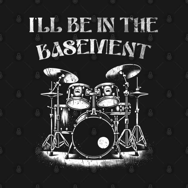 Ill be in the basement - Retro Drum Art - Percussion Player by Skull Riffs & Zombie Threads