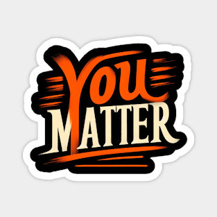 YOU MATTER - TYPOGRAPHY INSPIRATIONAL QUOTES Magnet