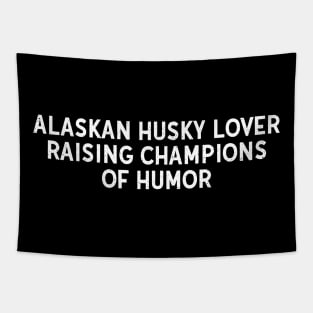 Alaskan Husky Lover Raising Champions of Humor Tapestry