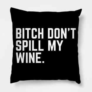 Don't Spill My Wine - Wine Lover Wine Drinker Wine Gift Sarcastic Wine Saying Pillow