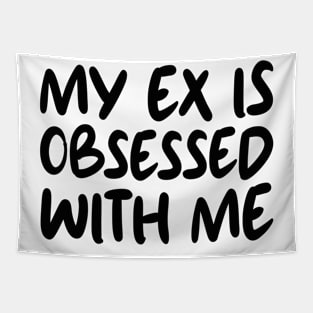 My Ex Is Obsessed With Me Tapestry